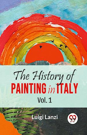 Cover for Luigi Lanzi · The History of Painting in Italy (Paperback Book) (2023)
