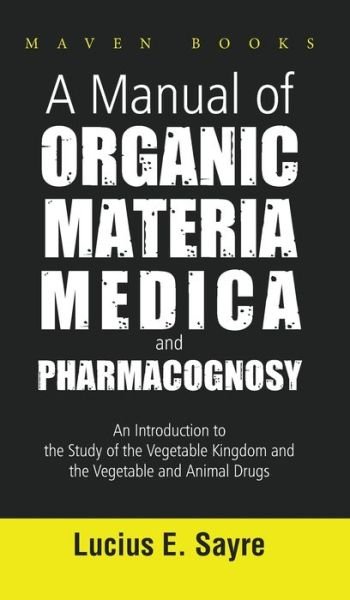 Cover for Lucius Sayre E · A Manual of Organic Materia Medica and Pharmacognosy (Hardcover Book) (2021)
