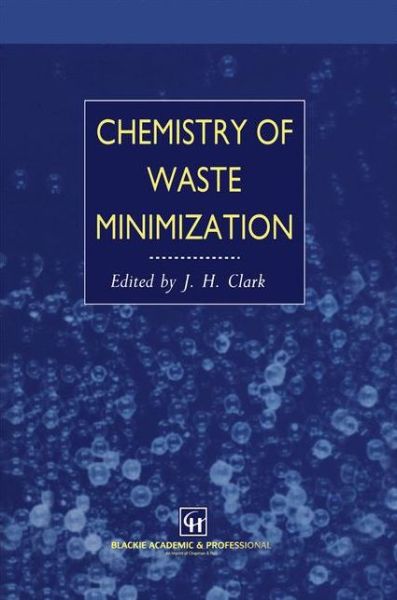 Chemistry of Waste Minimization - J.H. Clark - Books - Springer - 9789401042734 - September 27, 2012