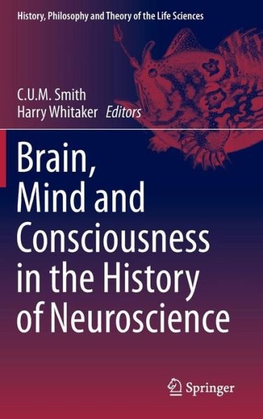 C U M Smith · Brain, Mind and Consciousness in the History of Neuroscience - History, Philosophy and Theory of the Life Sciences (Inbunden Bok) [2014 edition] (2014)