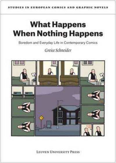 Cover for Greice Schneider · What Happens When Nothing Happens: Boredom and Everyday Life in Contemporary Comics - Studies in European Comics and Graphic Novels (Paperback Bog) (2016)