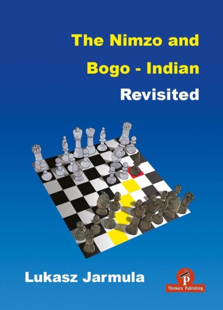 Lukasz Jarmula · The Nimzo and Bogo-Indian Revisited: A Complete Repertoire for Black - Revisited (Paperback Book) [New edition] (2023)