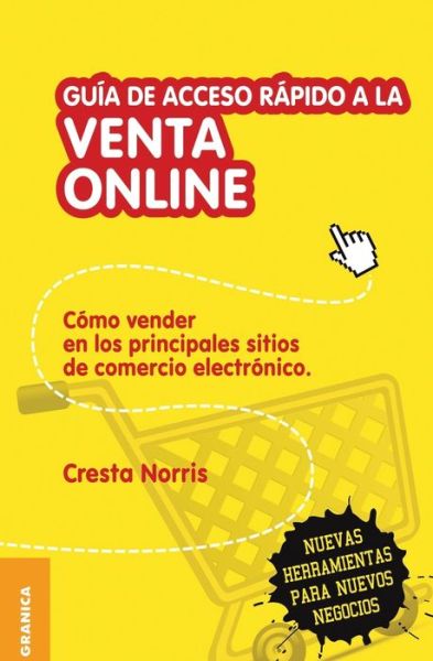 Guia De Acceso Rapido a La Venta Online. Como Vender en Los Principales Sitios De Comercio Electronico - Cresta Norris - Books - GRANICA - 9789506417734 - August 1, 2013