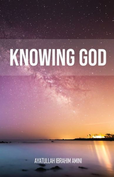 Knowing God - Ibrahim Amini - Boeken - Al-Buraq - 9789642191734 - 1 februari 2011