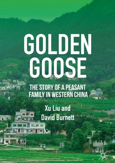 Cover for Xu Liu · Golden Goose: The Story of a Peasant Family in Western China (Hardcover Book) [1st ed. 2019 edition] (2019)