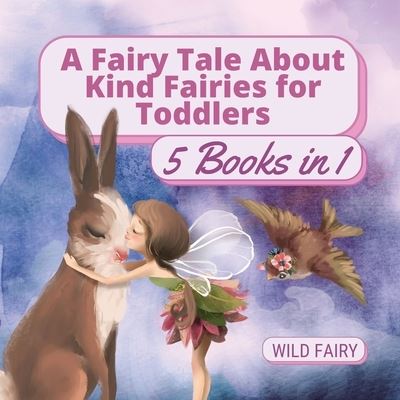 Cover for Wild Fairy · A Fairy Tale About Kind Fairies for Toddlers (Paperback Book) (2021)