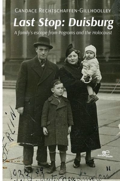 Candace Rechtschaffen-Gillhoolley · LAST STOP: DUISBURG: A family's escape from Pogroms and the Holocaust - Build Universes (Paperback Book) (2022)