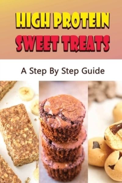 Amazon Digital Services LLC - KDP Print US · High Protein Sweet Treats (Paperback Book) (2022)