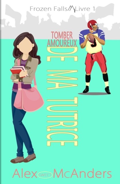 Cover for McAnders, Alex (Sweet) · Tomber amoureux de ma tutrice.: Une douce romance sportive universitaire (Taschenbuch) (2021)