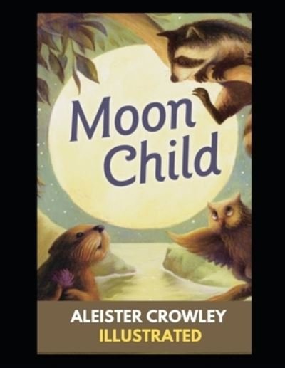 Moonchild Illustrated - Aleister Crowley - Bøker - Independently Published - 9798463682734 - 24. august 2021