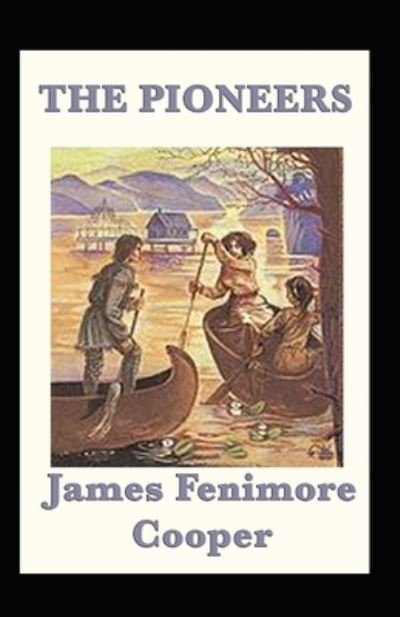 Cover for James Fenimore Cooper · The Pioneers Annotated (Paperback Book) (2021)