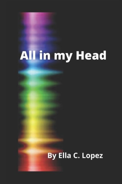 Cover for Ella C Lopez · All in my Head (Paperback Bog) (2021)