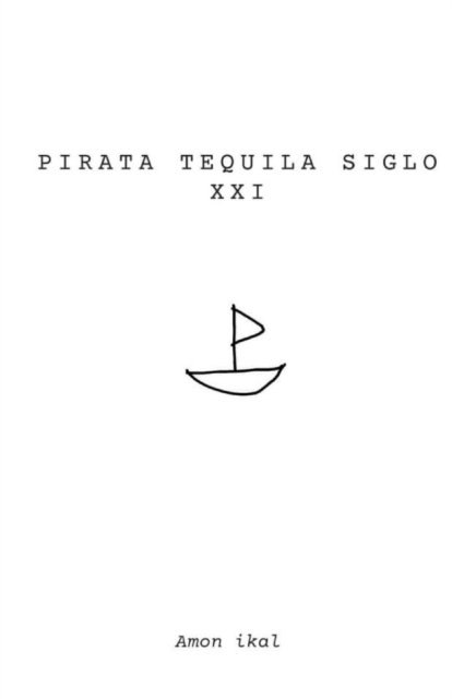 Cover for Amon Ikal · Pirata Tequila Siglo XXI (Taschenbuch) (2021)