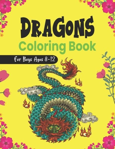Cover for Nugahana Ktn · DRAGONS Coloring Book For Boys Ages 8-12 (Paperback Bog) (2020)