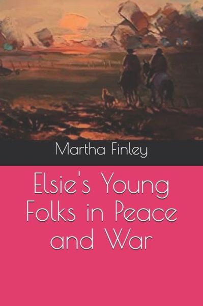 Cover for Martha Finley · Elsie's Young Folks in Peace and War (Paperback Book) (2020)