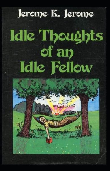 Cover for Jerome K Jerome · Idle Thoughts of an Idle Fellow Illustrated (Paperback Book) (2020)