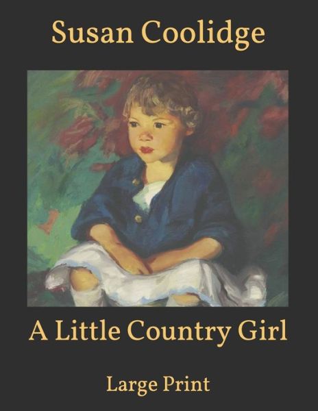 Cover for Susan Coolidge · A Little Country Girl: Large Print (Paperback Book) (2021)