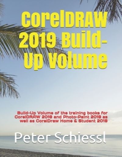 CorelDRAW 2019 Build-Up Volume: Build-Up Volume of the training books for CorelDRAW 2019 and Photo-Paint 2019 as well as CorelDraw Home & Student 2019 - Peter Schiessl - Bøger - Independently Published - 9798609611734 - 5. februar 2020