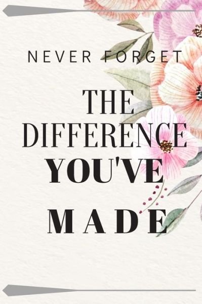 Never Forget The Difference You've Made - Love Life - Bøker - Independently Published - 9798614967734 - 17. februar 2020