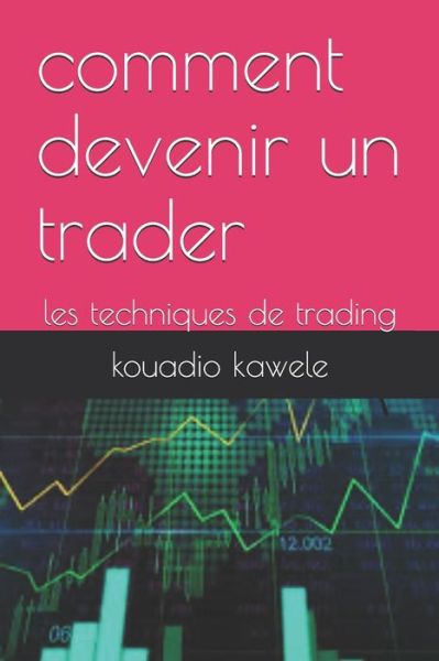 Cover for Kawele Kouadio · Comment Devenir Un Trader (Paperback Book) (2020)