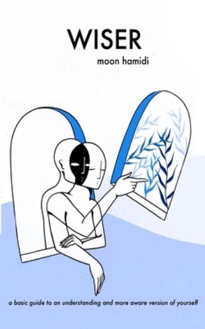 Cover for Moon Hamidi · Wiser: a basic guide to a more aware and understanding version of yourself. (Paperback Book) (2021)