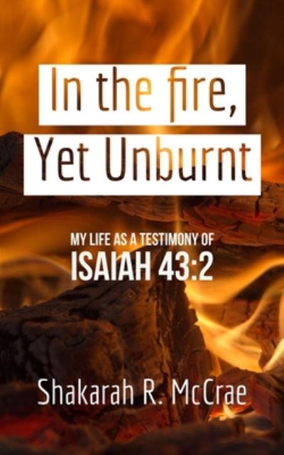 Cover for Shakarah R McCrae · In the fire, yet unburnt (Paperback Book) (2020)