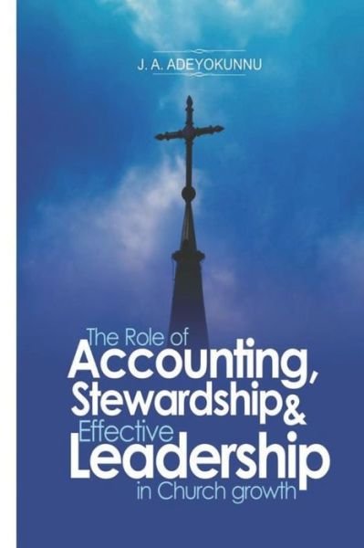 Cover for J A Adeyokunnu · The Role of Accounting, Stewardship &amp; Leadership in Church Growth (Paperback Book) (2020)