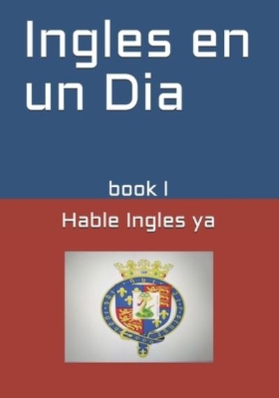 Cover for J Lissandro C · Ingles en un Dia: Hable Ingles ya (Pocketbok) (2020)