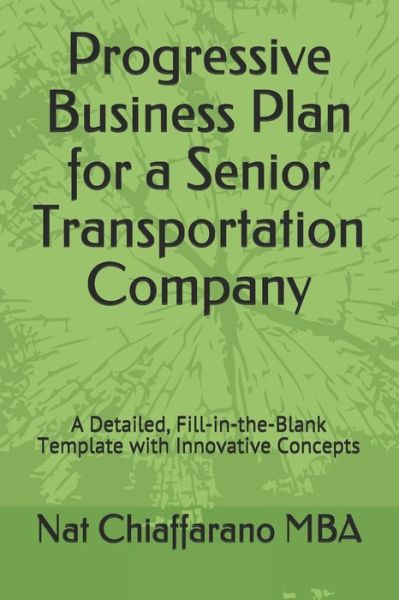 Cover for Nat Chiaffarano Mba · Progressive Business Plan for a Senior Transportation Company (Paperback Book) (2020)