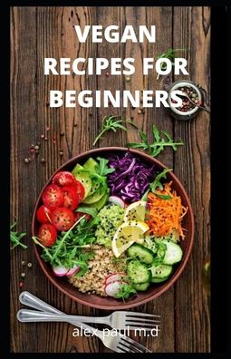 Vegan Recipes for Beginners - Alex Paul M D - Libros - Independently Published - 9798693007734 - 2 de octubre de 2020