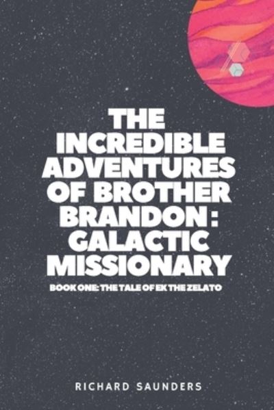 The Incredible Adventures of Brother Brandon - Richard Saunders - Kirjat - Independently Published - 9798703009734 - maanantai 1. helmikuuta 2021