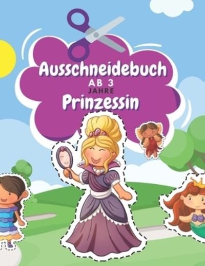 Cover for Bn Kreative Unterhaltung Verleger · Ausschneidebuch Ab 3 Jahre Prinzessin (Taschenbuch) (2021)
