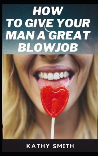 Cover for Kathy Smith · How to Give Your Man Great Blowjobs (Paperback Bog) (2021)