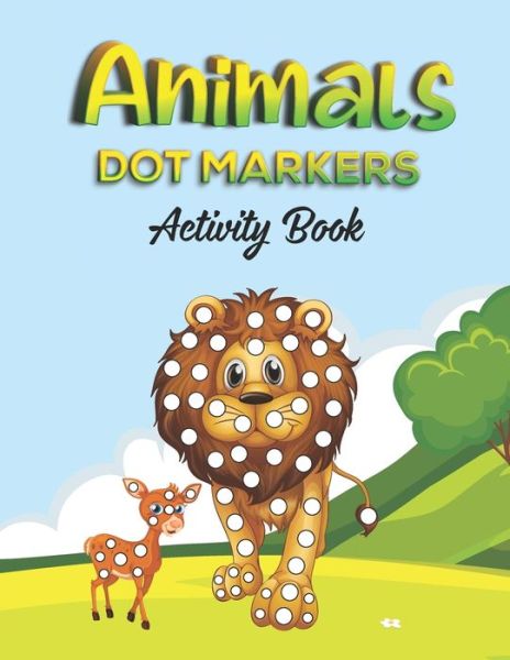 Cover for Babluheldon Press Publishing · Animals Dot Markers Activity Book: Cute Animals BIG DOTS Do A Dot Page a day Dot Coloring Books For Toddlers Paint Daubers Marker Art Creative Kids Activity Book (Paperback Book) (2021)