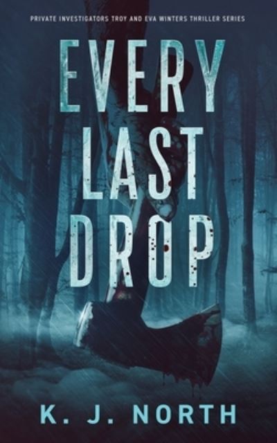 Cover for K J North · Every Last Drop: A Fast Paced Murder Thriller - Private Investigators Troy and Eva Winters Thriller (Paperback Book) (2021)