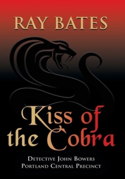 Cover for Ray Bates · KISS OF THE COBRA - with Detective John Bowers (Hardcover Book) (2022)