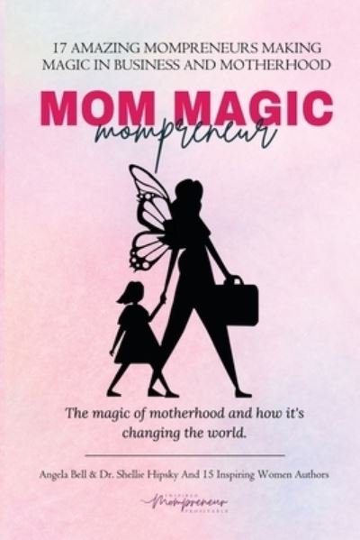 Cover for Bell · Mom Magic Mompreneur: The Magic of Motherhood and How It's Changing the World (Paperback Bog) (2022)