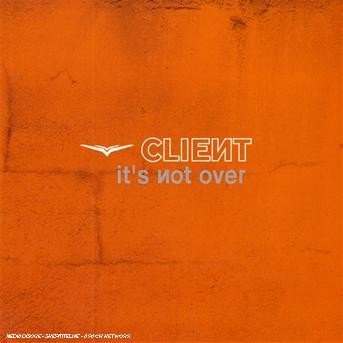 Cover for Client · Its Not over (SCD) (2008)