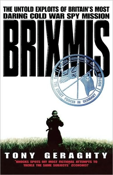 Brixmis: The Untold Exploits of Britain’s Most Daring Cold War Spy Mission - Tony Geraghty - Libros - HarperCollins Publishers - 9780006386735 - 20 de octubre de 1997