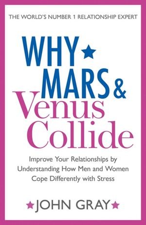 Cover for John Gray · Why Mars and Venus Collide: Improve Your Relationships by Understanding How Men and Women Cope Differently with Stress (Taschenbuch) (2013)