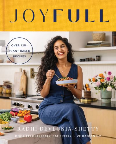 Cover for Radhi Devlukia-Shetty · JoyFull: Cook Effortlessly, Eat Freely, Live Radiantly (Hardcover Book) (2024)