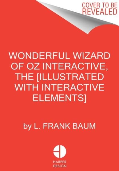 Cover for L. Frank Baum · The Wonderful Wizard of Oz Interactive (MinaLima Edition): (Illustrated with Interactive Elements) (Innbunden bok) (2021)