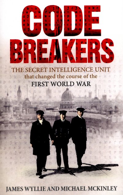 Cover for James Wyllie · Codebreakers: The Secret Intelligence Unit that Changed the Course of the First World War (Pocketbok) (2016)