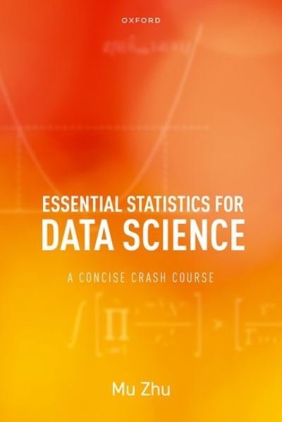 Cover for Zhu, Mu (Professor, Professor, University of Waterloo) · Essential Statistics for Data Science: A Concise Crash Course (Hardcover Book) (2023)