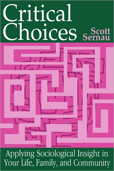 Cover for Scott Sernau · Critical Choices: Applying Sociological Insight in Your Life, Family, and Community (Paperback Book) (1997)