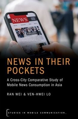Cover for Wei, Ran (Distinguished Professor Emeritus, Distinguished Professor Emeritus, University of South Carolina) · News in their Pockets: A Cross-City Comparative Study of Mobile News Consumption in Asia - Studies in Mobile Communication (Paperback Book) (2021)