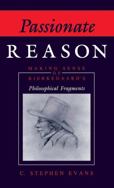 Cover for C. Stephen Evans · Passionate Reason: Making Sense of Kierkegaard's Philosophical Fragments (Hardcover Book) (1992)