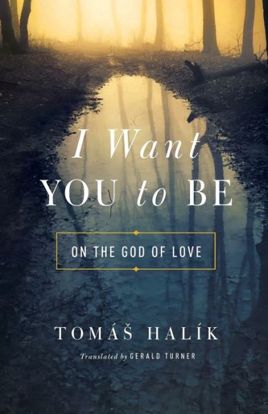 Cover for Tomas Halik · I Want You to Be: On the God of Love (Paperback Book) (2019)