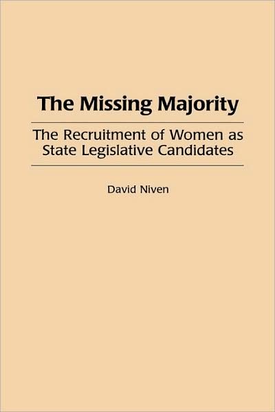 The Missing Majority: The Recruitment of Women as State Legislative Candidates - David Niven - Books - Bloomsbury Publishing Plc - 9780275960735 - March 25, 1998