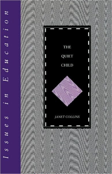 The Quiet Child - Issues in Education - Janet Collins - Books - Bloomsbury Publishing PLC - 9780304334735 - July 26, 2000